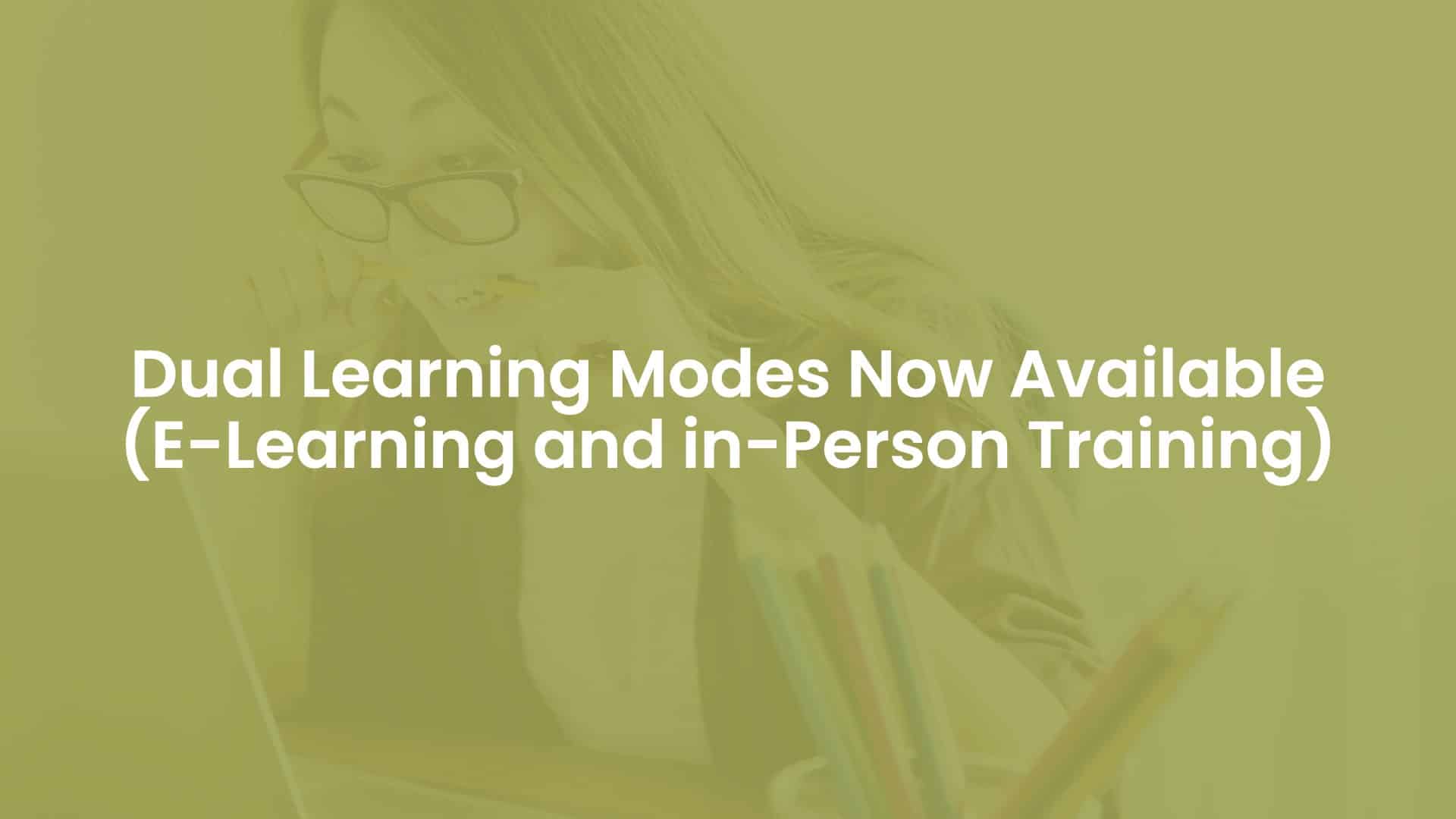 Dual Learning Modes Now Available (E-learning and In-Person Training)